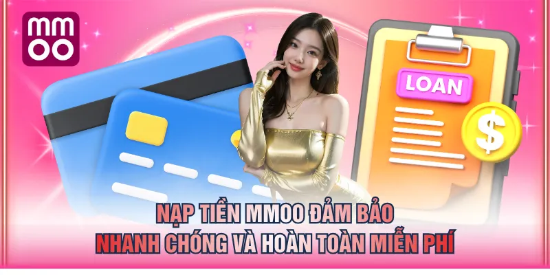 Nạp tiền MMOO đảm bảo nhanh chóng và hoàn toàn miễn phí