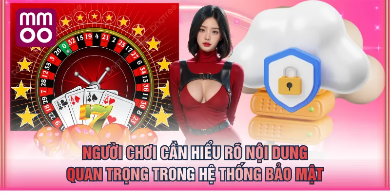 Người chơi cần hiểu rõ nội dung quan trọng trong hệ thống bảo mật