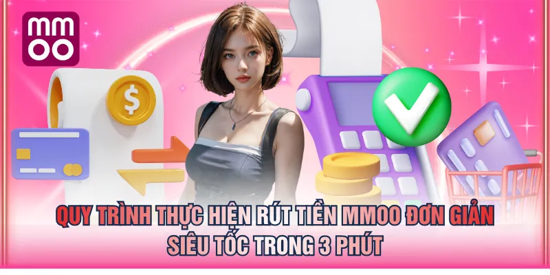 Quy trình thực hiện rút tiền MMOO đơn giản, siêu tốc trong 3 phút