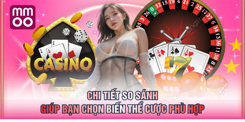 Chi tiết so sánh giúp bạn chọn biến thể cược phù hợp