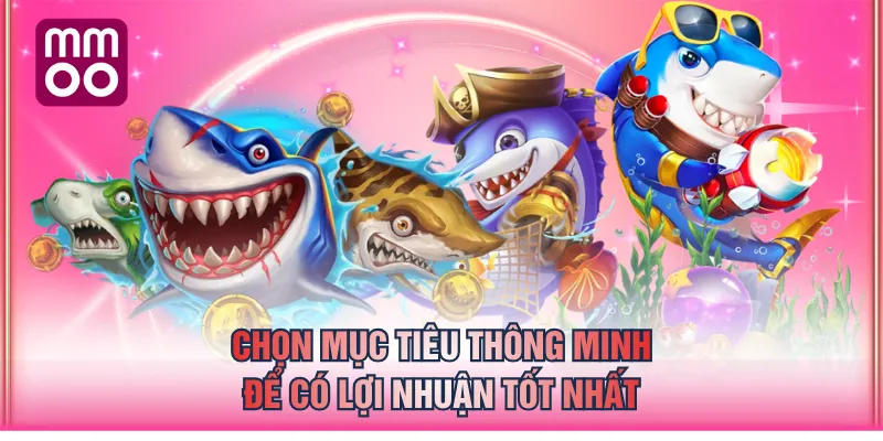 Chọn mục tiêu thông minh để có lợi nhuận tốt nhất